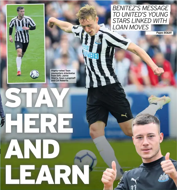  ??  ?? Highly-rated Toon youngsters (clockwise from left) Jamie Sterry, Sean Longstaff and Cal Roberts