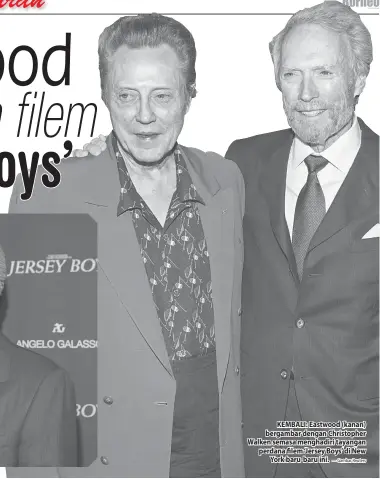  ?? — Gambar Reuters ?? KEMBALI: Eastwood (kanan) bergambar dengan Christophe­r Walken semasa menghadiri tayangan perdana filem ‘Jersey Boys’ di New
York baru-baru ini.