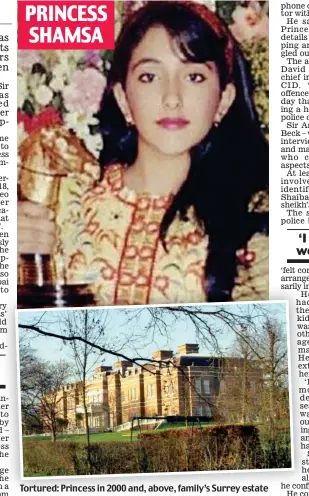  ??  ?? Tortured: Princess in 2000 and, above, family’s Surrey estate PRINCESS SHAMSA