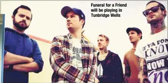  ??  ?? Funeral for a Friend will be playing in Tunbridge Wells