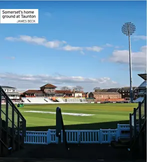  ?? JAMES BECK ?? Somerset’s home ground at Taunton