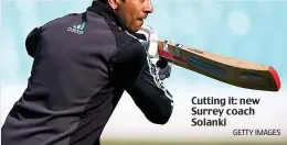  ?? GETTY IMAGES ?? Cutting it: new Surrey coach Solanki