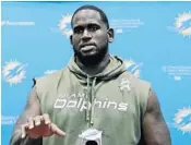  ?? ALAN DIAZ/AP ?? Tackle Branden Albert says coach Adam Gase treats the players like men and listens to them.