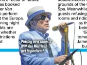  ?? ?? Putting on a show..? Will Van Morrison get to perform?