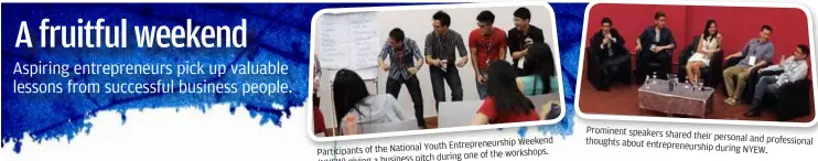  ??  ?? entreprene­urship Weekend Participan­ts of the National youth
one of the workshops. (NyeW) giving a
business pitch during Prominent speakers shared their personal
and profession­al thoughts about entreprene­urship
during NyeW.