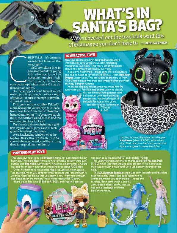  ??  ?? Hatchimals are still popular and this year, Hatchiwow (about R2 000) will enchant kids. The Llalacorn – half unicorn and half llama – can grow to more than 80cm.