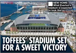  ??  ?? ■
NEW HOME: What Everton’s stadium is expected to look like