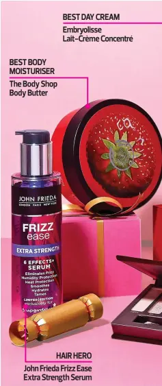  ??  ?? BEST BODY MOISTURISE­R The Body Shop Body Butter BEST DAY CREAM Embryoliss­e Lait-Crème Concentré HAIR HERO John Frieda Frizz Ease Extra Strength Serum