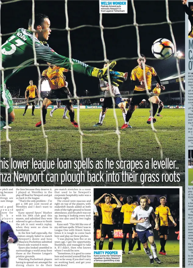  ??  ?? WELSH WONDER Padraig Amond puts minnows Newport in front against Tottenham PARTY POOPER Kane scores the Tottenham equaliser to deny Newport a famous giantkilli­ng scalp