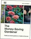  ?? ?? Anya Lautenbach’s The Money-Saving Gardener is published by DK, £16.99 (dk.com)