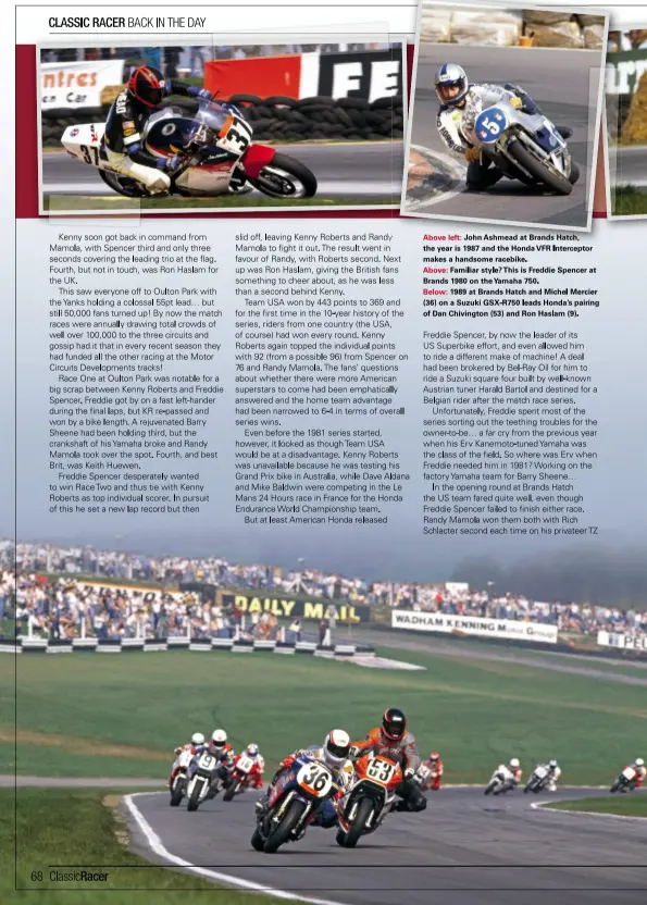  ??  ?? Above left: John Ashmead at Brands Hatch, the year is 1987 and the Honda VFR Intercepto­r makes a handsome racebike. Above: Familiar style? This is Freddie Spencer at Brands 1980 on the Yamaha 750. Below: 1989 at Brands Hatch and Michel Mercier (36) on...