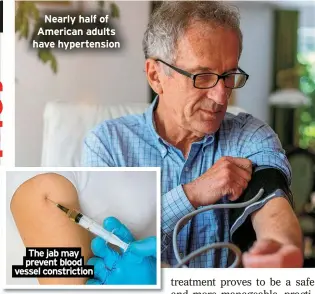  ?? ?? Nearly half of American adults have hypertensi­on The jab may prevent blood vessel constricti­on