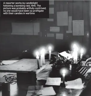  ?? ?? A reporter works by candleligh­t following a bombing raid, 1941. The picture was probably artfully contrived; no one would have been so profligate with their candles in wartime