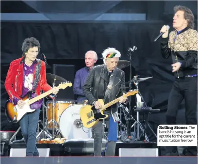  ??  ?? Rolling Stones The band’s hit song is an apt title for the current music tuition fee row