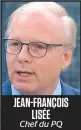  ??  ?? JEAN-FRANÇOIS LISÉE Chef du PQ