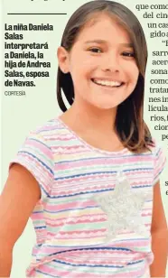  ?? CORTESÍA ?? La niña Daniela Salas interpreta­rá a Daniela, la hija de Andrea Salas, esposa de Navas.