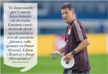  ?? |MEXSPORT ?? Juan Carlos Osorio realizará algunos cambios para enfrentar a Croacia.