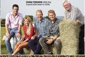  ?? ?? FARM FRIENDS With the Countryfil­e team in 2016