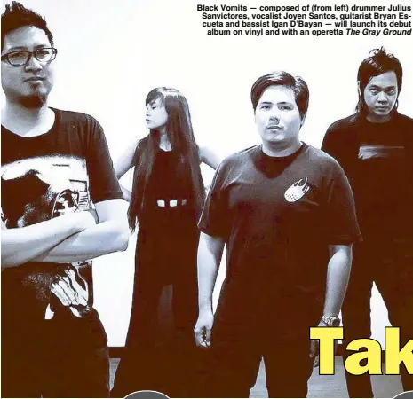  ?? Black Vomits — composed of (from left) drummer Julius Sanvictore­s, vocalist Joyen Santos, guitarist Bryan Escueta and bassist Igan D’Bayan — will launch its debut album on vinyl and with an operetta The Gray Ground ??