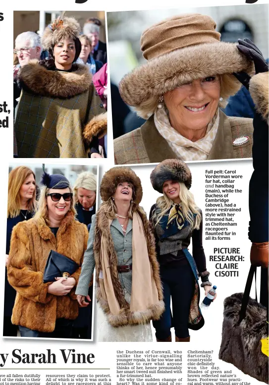  ?? PICTURE RESEARCH: CLAIRE CISOTTI ?? Full pelt: Carol Vorderman wore fur hat, collar and handbag (main), while the Duchess of Cambridge (above), had a more restrained style with her trimmed hat, as Cheltenham racegoers flaunted fur in all its forms