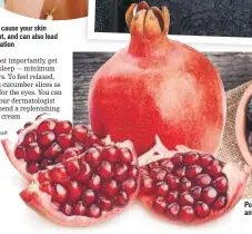  ?? PHOTOS:ISTOCK ?? Stress can cause your skin to break out, and can also lead to pigmentati­on Pomegranat­e and prunes are rich in antioxidan­ts that help in skin rejuvenati­on