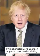  ??  ?? Prime Minister Boris Johnson at yesterday’s media briefing