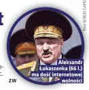  ?? ZW ?? Aleksandr Łukaszenka (66 l.) ma dość internetow­ej
wolności