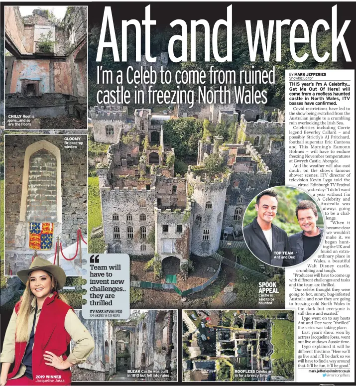  ??  ?? CHILLY Roof is gone...and so are the floors
GLOOMY Bricked-up window 2019 WINNER Jacqueline Jossa
BLEAK Castle was built in 1810 but fell into ruins
SPOOK APPEAL Castle is said to be haunted
ROOFLESS Celebs are in for a breezy time
TOP TEAM Ant and Dec