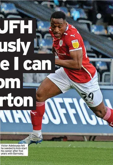  ?? ?? Victor Adeboyejo felt he needed to kick-start his career after five years with Barnsley.