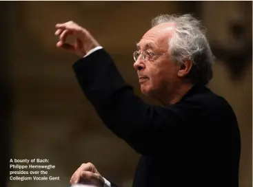  ?? ?? A bounty of Bach: Philippe Herreweghe presides over the Collegium Vocale Gent