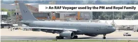  ??  ?? > An RAF Voyager used by the PM and Royal Family