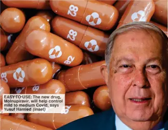  ?? (inset) ?? EASY-TO-USE: The new drug, Molnupirav­ir, will help control mild to medium Covid, says Yusuf Hamied