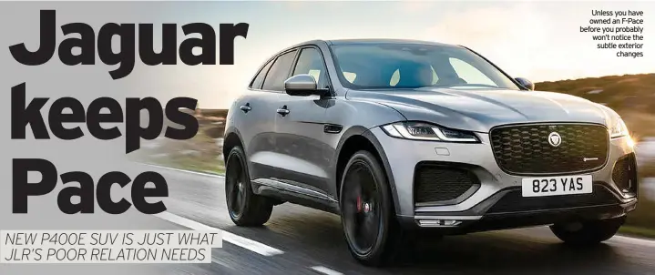  ??  ?? Unless you have owned an F-pace before you probably won’t notice the subtle exterior changes