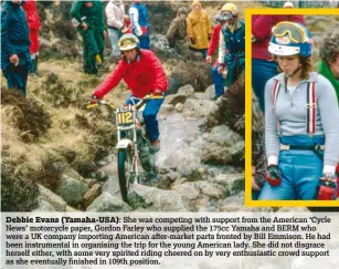  ??  ?? Debbie Evans (Yamaha-USA): She was competing with support from the American ‘Cycle News’ motorcycle paper, Gordon Farley who supplied the 175cc Yamaha and BERM who were a UK company importing American after-market parts fronted by Bill Emmison. He had...