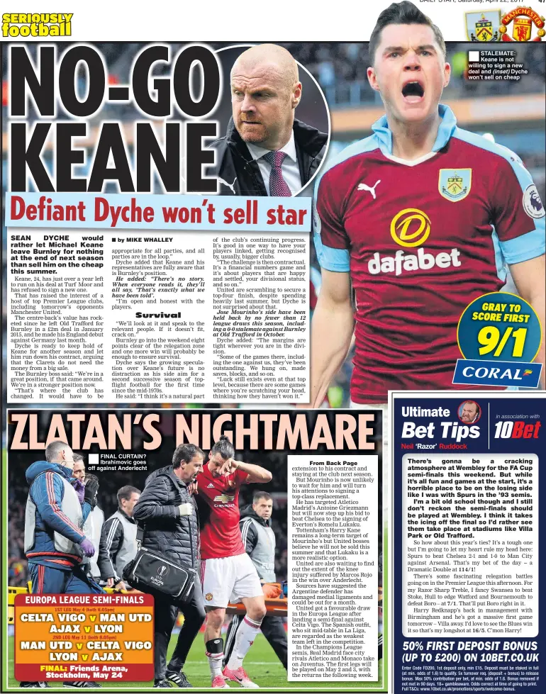  ??  ?? FINAL CURTAIN? Ibrahimovi­c goes off against Anderlecht STALEMATE: Keane is not willing to sign a new deal and (inset) Dyche won’t sell on cheap –