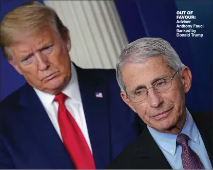  ??  ?? Out Of favOur: Adviser Anthony Fauci flanked by Donald Trump