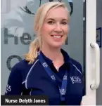  ??  ?? Nurse Delyth Jones