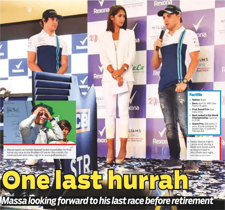  ?? AFP Abdul Rahman/Gulf News ?? Massa reacts as he bids farewell to the crowd after his final home city race at the Brazilian GP earlier this month. For more pictures and video, log on to www.gulfnews.com. Felipe Massa (right), Lance stroll during a Meet and Greet event at Mushrif...