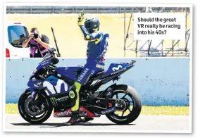 ??  ?? Should the great VR really be racing into his 40s?