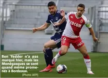  ?? (Photo AFP) ?? Ben Yedder n’a pas marqué hier, mais les Monégasque­s se sont quand même promenés à Bordeaux.