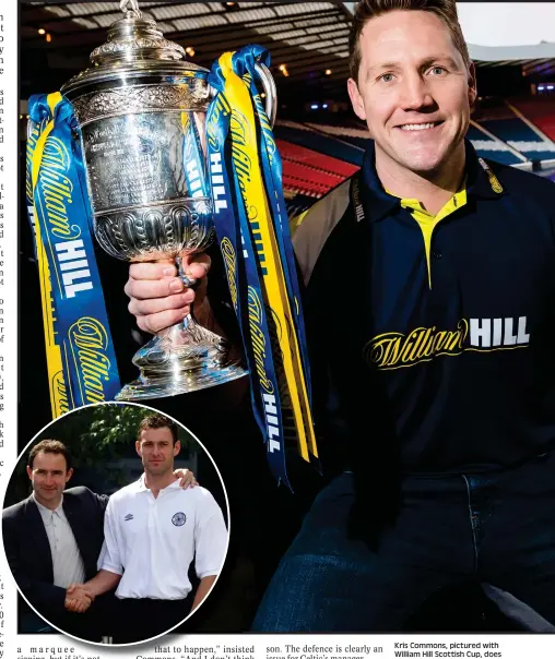  ??  ?? Kris Commons, pictured with William Hill Scottish Cup, does not believe Celtic will spend big like they did on Sutton (inset)