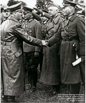  ??  ?? Erich Hoepner shaking hands with Hitler in 1939. He would win glory in Russia before being executed for his part in the Plot