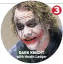  ??  ?? DARK KNIGHT with Heath Ledger