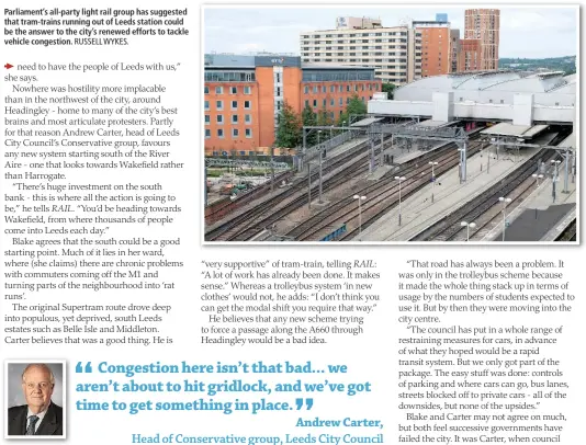  ?? RUSSELL WYKES. ?? Parliament’s all-party light rail group has suggested that tram-trains running out of Leeds station could be the answer to the city’s renewed efforts to tackle vehicle congestion.