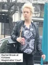  ??  ?? Rachel Brook at Kirklees Magistrate­s’ Court