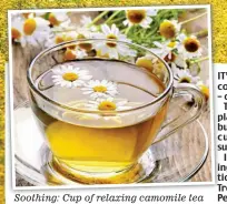  ??  ?? Soothing: Cup of relaxing camomile tea