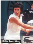  ??  ?? Billie Jean King