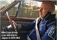  ??  ?? Mike Cross drives a car still vital to Jaguar in 2019: Mk2
