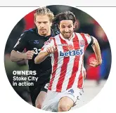  ??  ?? OWNERS Stoke City in action