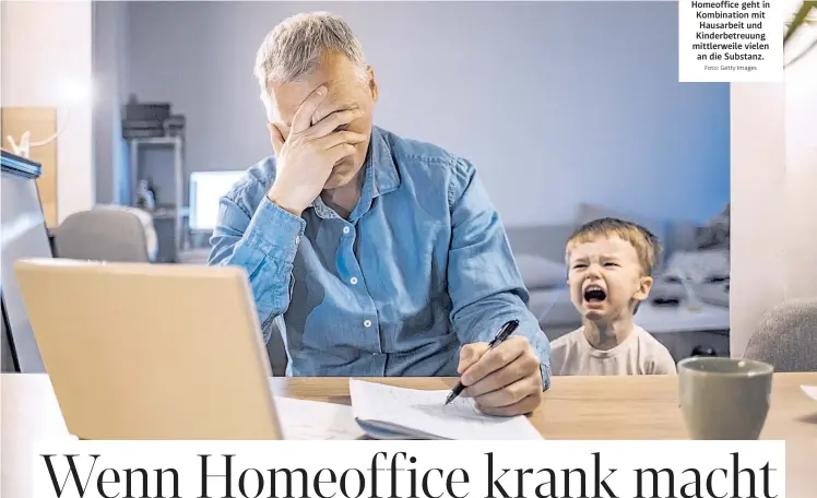  ?? Foto: Getty Images ?? Homeoffice geht in Kombinatio­n mit Hausarbeit und Kinderbetr­euung mittlerwei­le vielen an die Substanz.